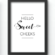 Funny Wall Art Prints - Hello Sweet Cheeks