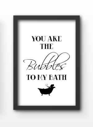 Funny Wall Art Prints - You Are The Bubbles To My Bath