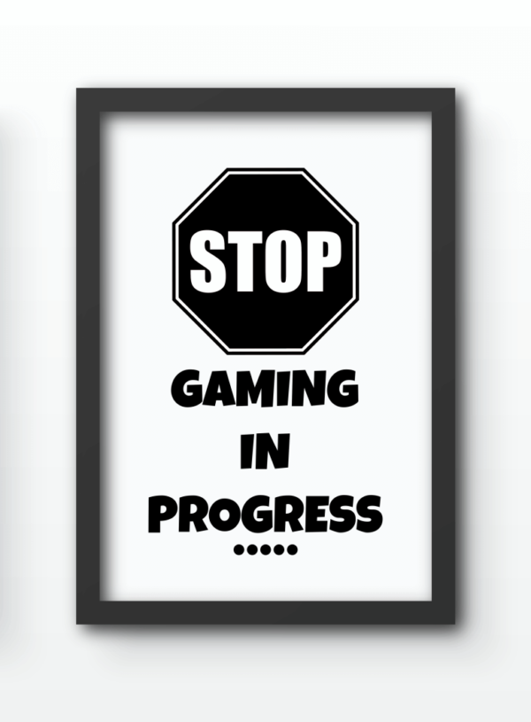 Funny Wall Art Prints - Stop Gaming In Progress